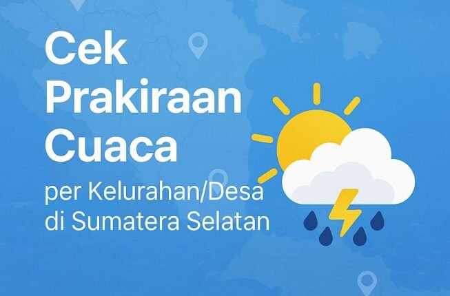 Prakiraan Cuaca Sumatera Selatan Hari Ini Per Kelurahan